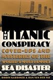 Gardiner, Robin: Titanic Conspiracy : Cover-ups and Mysteries of the World's Most Famous Sea Disaster Gardiner, Robin: Titanic Conspiracy : Cover-ups and Mysteries of the World's Most Famous Sea Disaster