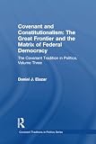Elazar, Daniel J.: Covenant & Constitutionalism: The Great Frontier and the Matrix of Federal Democracy