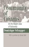 Schnapper, Dominique: Community of Citizens: On the Modern Idea of Nationality Schnapper, Dominique: Community of Citizens: On the Modern Idea of Nationality