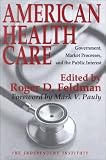 Feldman, Roger D.: American Health Care: Government, Market Processes, and the Public Interest