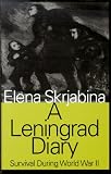 Skriabina, Elena: A Leningrad Diary: Survival During World War II Skriabina, Elena: A Leningrad Diary: Survival During World War II