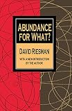 Riesman, David: Abundance for What? Riesman, David: Abundance for What?