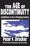 Drucker, Peter F.: The Age of Discontinuity: Guidelines to Our Changing Society Drucker, Peter F.: The Age of Discontinuity: Guidelines to Our Changing Society