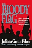 The Bloody Flag: Post-Communist Nationalism in Eastern Europe Spotlight on Romania (156000620X) by Pilon, Juliana Geran Pilon, Juliana Geran: The Bloody Flag: Post-Communist Nationalism in Eastern Europe Spotlight on Romania
