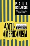 Hollander, Paul: Anti-Americanism: Irrational & Rational