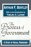 Bentley, Arthur F.: The Process of Government: A Study of Social Pressures