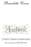 Croce, Benedetto: Aesthetic: As Science of Expression & General Linguistic