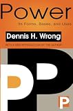 Wrong, Dennis: Power: Its Forms, Bases, and Uses