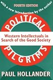Hollander, Paul: Political Pilgrims: Western Intellectuals in Search of the Good Society Hollander, Paul: Political Pilgrims: Western Intellectuals in Search of the Good Society