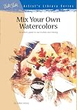 Lidzey, John: Mix Your Own Watercolors Lidzey, John: Mix Your Own Watercolors