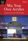 Harris, Nick: Mix Your Own Acrylics: An Artist's Guide to Successful Color Mixing Harris, Nick: Mix Your Own Acrylics: An Artist's Guide to Successful Color Mixing
