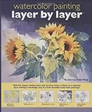 Walter Foster: Watercolor Painting Layer by Layer Walter Foster: Watercolor Painting Layer by Layer