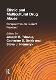 Trimble, Joseph E.: Ethnic and Multicultural Drug Abuse : Perspectives on Current Research Trimble, Joseph E.: Ethnic and Multicultural Drug Abuse : Perspectives on Current Research