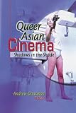 Queer Asian Cinema: Shadows in the Shade (1560231394) by Grossman, Andrew Grossman, Andrew: Queer Asian Cinema: Shadows in the Shade