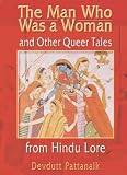 Pattanaik, Devdutt: The Man Who Was a Woman and Other Queer Tales of Hindu Lore Pattanaik, Devdutt: The Man Who Was a Woman and Other Queer Tales of Hindu Lore