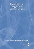 Anderlini-D'Onofrio, Serena: Plural Loves: Designs For Bi And Poly Living