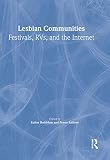 Rothblum, Esther D.: Lesbian Communities: Festivals, Rvs And the Internet