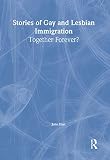 Hart, John: Stories of Gay and Lesbian Immigration: Together Forever?