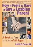 Snow, Judith E.: How It Feels to Have a Gay or Lesbian Parent : A Book by Kids for Kids of All Ages