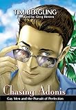 Bergling, Tim: Chasing Adonis: Gay Men And the Pursuit of Perfection
