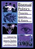Tucker, Naomi: Bisexual Politics: Theories, Queries, and Visions