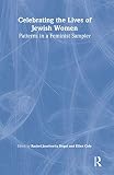 Cole, Ellen: Celebrating the Lives of Jewish Women: Patterns in a Feminist Sampler Cole, Ellen: Celebrating the Lives of Jewish Women: Patterns in a Feminist Sampler