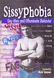 Bergling, Tim: Sissyphobia: Gay Men and Effeminate Behavior Bergling, Tim: Sissyphobia: Gay Men and Effeminate Behavior