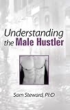 Steward, Samuel Pr: Understanding the Male Hustler Steward, Samuel Pr: Understanding the Male Hustler