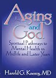 Koenig, Harold G.: Aging and God: Spiritual Pathways to Mental Health in Midlife and Later Years Koenig, Harold G.: Aging and God: Spiritual Pathways to Mental Health in Midlife and Later Years