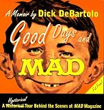 De Bartolo, Dick: Good Days and Mad: A Hysterical Tour Behind the Scenes at Mad Magazine