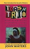 Waters, John: Trash Trio : Three Screenplays