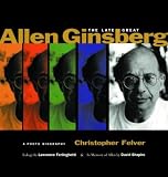 Felver, Christopher: The Late Great Allen Ginsberg: A Photo Biography