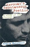 Weinreich, Regina: Kerouac's Spontaneous Poetics: A Study of the Fiction Weinreich, Regina: Kerouac's Spontaneous Poetics: A Study of the Fiction