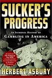 Asbury, Herbert: Sucker's Progress: An Informal History of Gambling in America