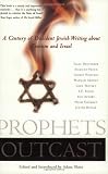 Shatz, Adam: Prophets Outcast: A Century of Dissident Jewish Writing About Zionism and Israel Shatz, Adam: Prophets Outcast: A Century of Dissident Jewish Writing About Zionism and Israel
