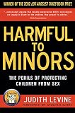 Levine, Judith: Harmful to Minors: The Perils of Protecting Children from Sex