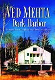 Mehta, Ved: Dark Harbor: Building House and Home on an Enchanted Island