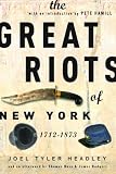 Headley, Joel Tyler: The Great Riots of New York: 1712-1873