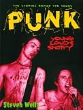 Wells, Steven: Punk - Loud, Young & Snotty: The Story Behind the Songs