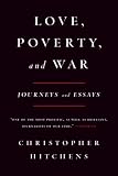 Hitchens, Christopher: Love, Poverty and War: Journeys and Essays Hitchens, Christopher: Love, Poverty and War: Journeys and Essays