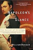 Duggan, William: Napoleon's Glance: The Secret of Strategy