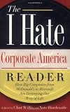 Willis, Clint: The I Hate Corporate America Reader: How Big Companies From McDonald's To Microsoft Are Destroying Our Way Of Life
