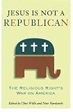 Willis, Clint: Jesus Is Not a Republican: The Religious Right's War on America