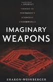 Weinberger, Sharon: Imaginary Weapons: A Journey Through the Pentagon's Scientific Underworld Weinberger, Sharon: Imaginary Weapons: A Journey Through the Pentagon's Scientific Underworld