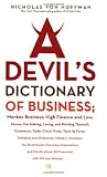 Von Hoffman, Nicholas: A Devil's Dictionary of Business: Monkey Business High Finance and Low Money, the Making, Losing, and Priting Therof Comerce Trade Cleaver Tricks  Tours De Force