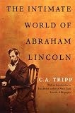 Tripp, C. A.: The Intimate World Of Abraham Lincoln