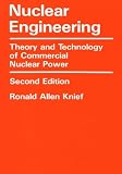 Knief, Ronald Allen: Nuclear Engineering: Theory and Technology of Commercial Nuclear Power Knief, Ronald Allen: Nuclear Engineering: Theory and Technology of Commercial Nuclear Power
