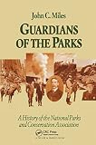 Miles, John C.: Guardians of the Parks: A History of the National Parks and Conservation Association Miles, John C.: Guardians of the Parks: A History of the National Parks and Conservation Association