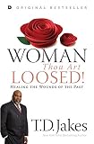 Woman, Thou Art Loosed: Healing the Wounds of the Past (1560431008) by Jakes, T. D. Jakes, T. D.: Woman, Thou Art Loosed: Healing the Wounds of the Past