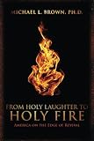 Brown, Michael L.: From Holy Laughter to Holy Fire: America on the Edge of Revival Brown, Michael L.: From Holy Laughter to Holy Fire: America on the Edge of Revival